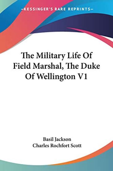 The Military Life of Field Marshal, the Duke of Wellington