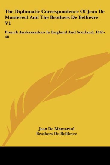 The Diplomatic Correspondence of Jean De Montereul and the Brothers De Bellievre