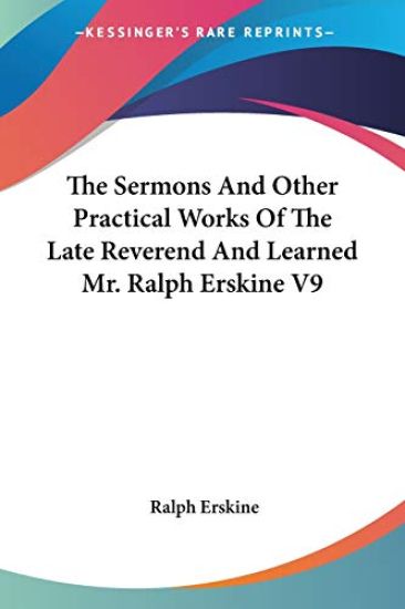 The Sermons and Other Practical Works of the Late Reverend and Learned Mr. Ralph Erskine