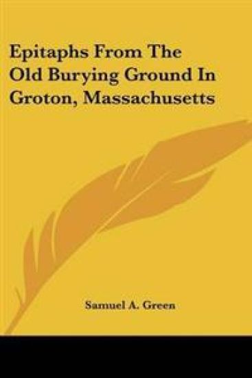 Epitaphs from the Old Burying Ground in Groton, Massachusetts