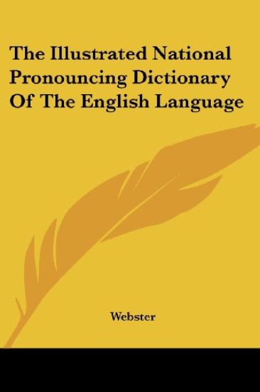 The Illustrated National Pronouncing Dictionary of the English Language