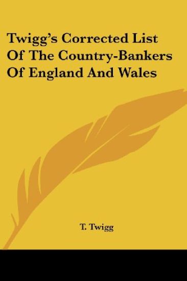 Twigg's Corrected List of the Country-bankers of England and Wales