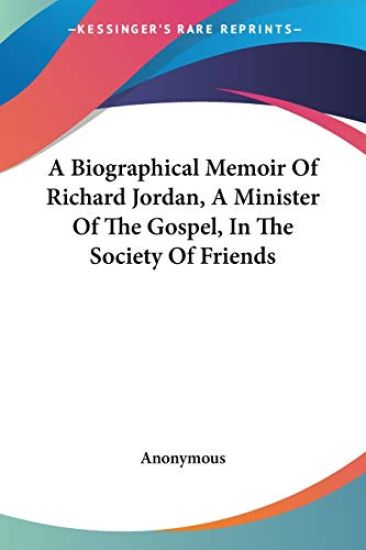 A Biographical Memoir of Richard Jordan, a Minister of the Gospel, in the Society of Friends