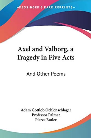 Axel and Valborg, a Tragedy in Five Acts, and Other Poems