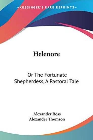 Helenore, or the Fortunate Shepherdess, a Pastoral Tale