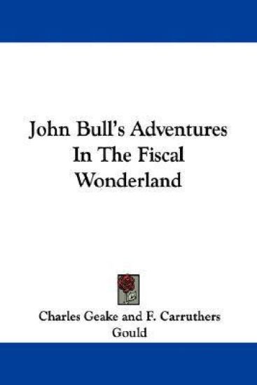 John Bull's Adventures in the Fiscal Wonderland