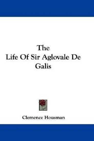 The Life of Sir Aglovale De Galis