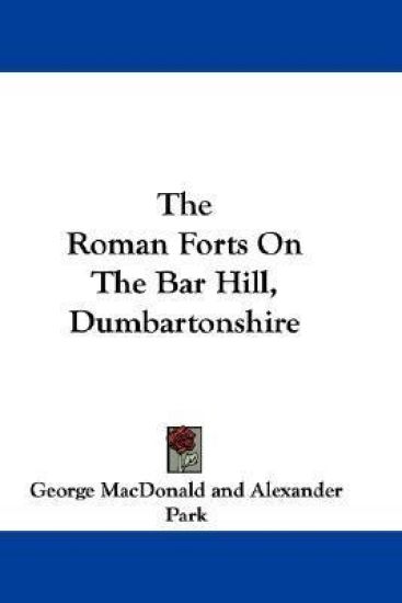 The Roman Forts on the Bar Hill, Dumbartonshire