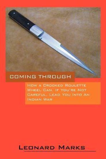 Coming Through - How a Crooked Roulette Wheel Can, If You're Not Careful, Lead You Into an Indian War