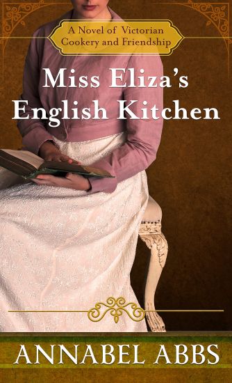 Miss Eliza's English Kitchen: A Novel of Victorian Cookery and Friendship