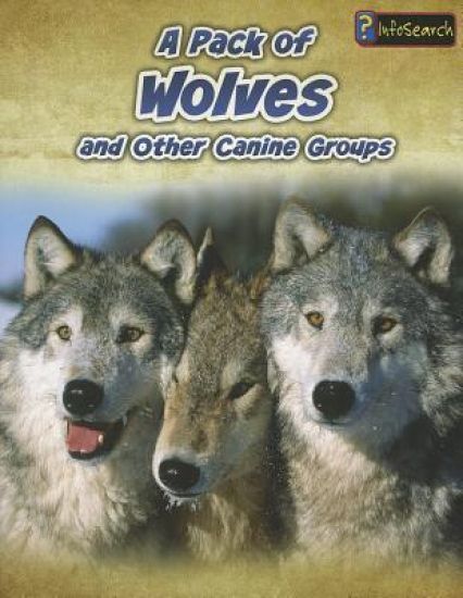 A Pack of Wolves: And Other Canine Groups