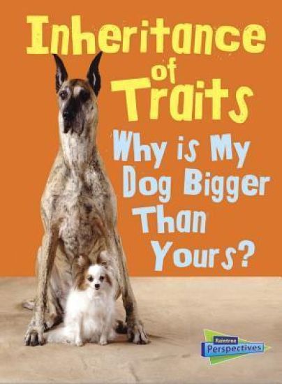 Inheritance of Traits: Why Is My Dog Bigger Than Your Dog?