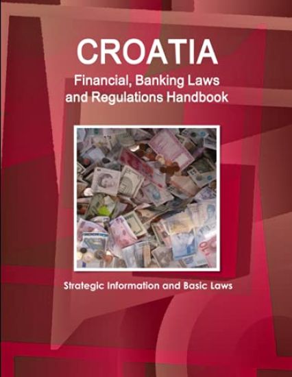 Croatia Financial, Banking Laws and Regulations Handbook