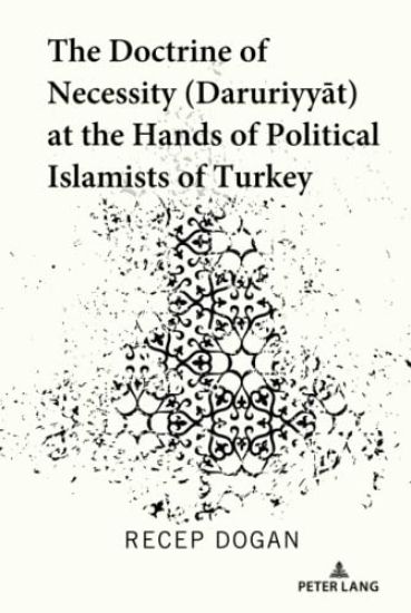 The Doctrine of Necessity (?aruriyyat) at the Hands of Political Islamists of Turkey
