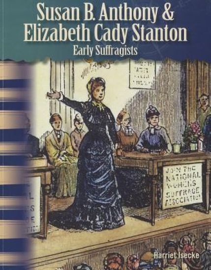 Susan B. Anthony & Elizabeth Cady Stanton: Early Suffragists