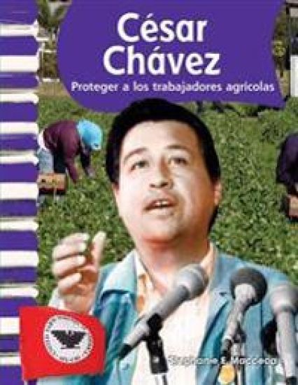 César Chávez: Proteger a Los Trabajadores Agrícolas