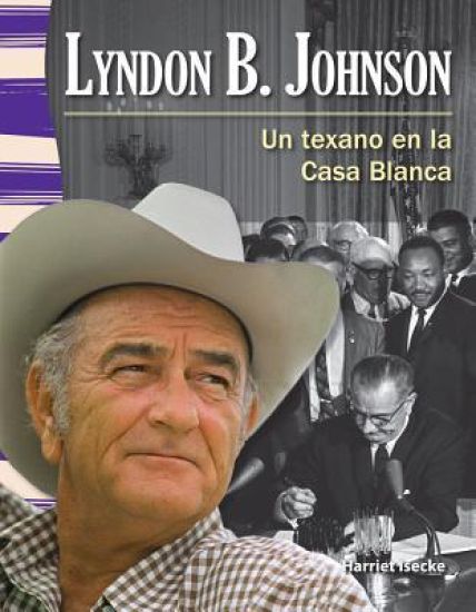 Lyndon B. Johnson: Un Texano En La Casa Blanca