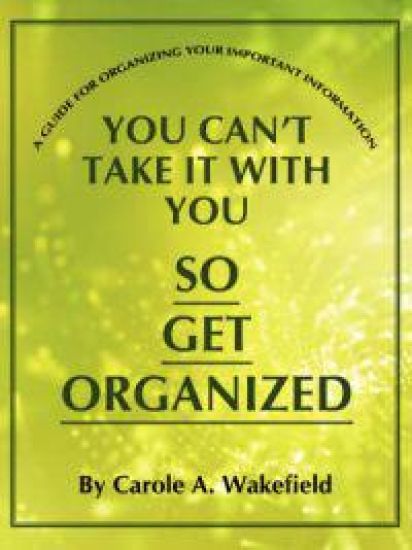 You Can't Take It With You So Get Organized