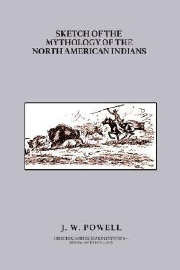 Sketch of the Mythology of the North American Indians