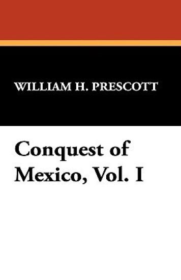 Conquest of Mexico, Vol. I