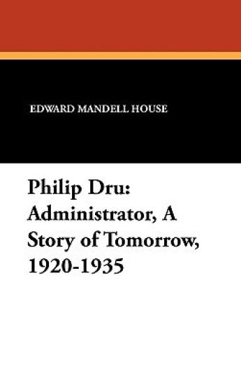 Philip Dru Administrator, a Story of Tomorrow, 1920-1935