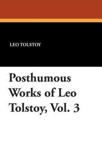 Posthumous Works of Leo Tolstoy, Vol. 3