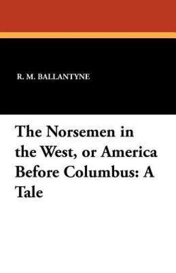 The Norsemen in the West, or America Before Columbus