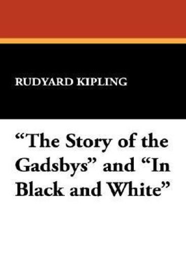 "The Story of the Gadsbys" and "In Black and White"