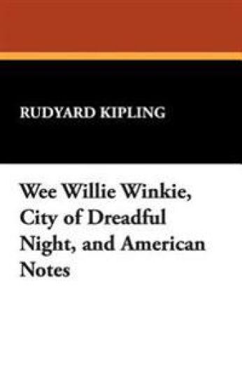 Wee Willie Winkie, City of Dreadful Night, and American Notes