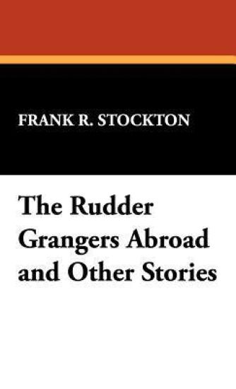 The Rudder Grangers Abroad and Other Stories