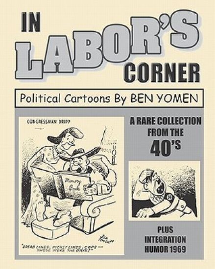 In Labor's Corner: Political Cartoons By Ben Yomen