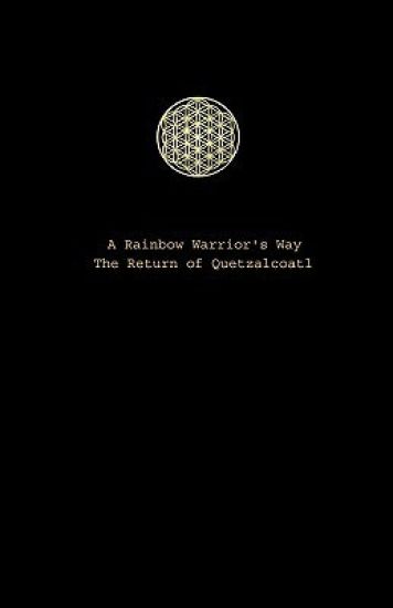 A Rainbow Warrior's Way: The Return Of Quetzalcoatl