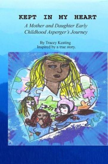 Kept In My Heart: A Mother And Daughter Early Childhood Asperger's Journey