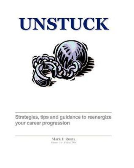 Unstuck - A Career Guide: Strategies, Tips And Techniques To Reenergize Your Career Progression