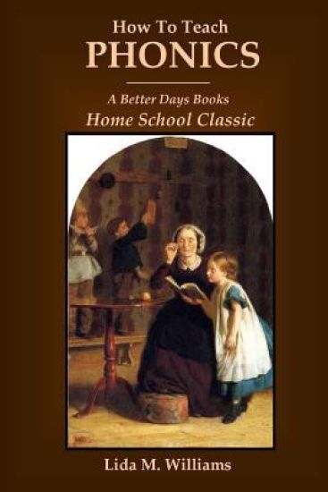 How To Teach Phonics: A Better Days Books Home School Classic
