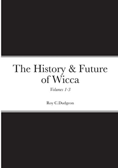 The History & Future of Wicca, Volumes 1-3