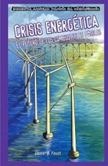 Crisis Energética: El Futuro de Los Combustibles Fósiles (Energy Crisis: The Future of Fossil Fuels) = Energy Crisis