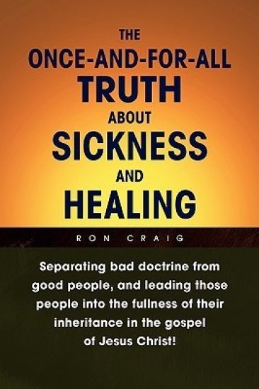 The Once-And-For-All Truth About Sickness and Healing