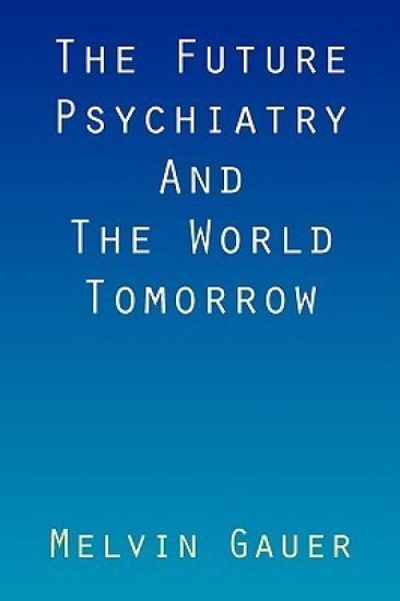 The Future Psychiatry and the World Tomorrow