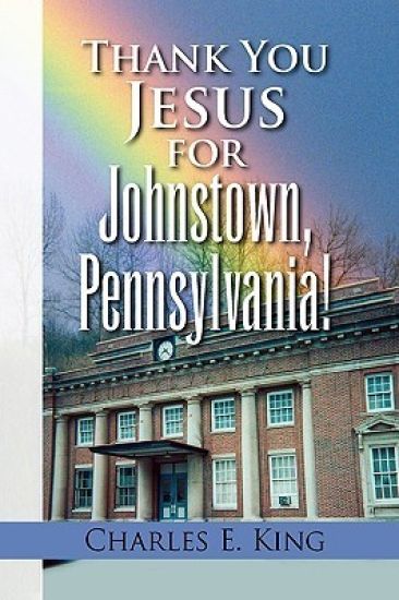 Thank You Jesus for Johnstown, Pennsylvania!