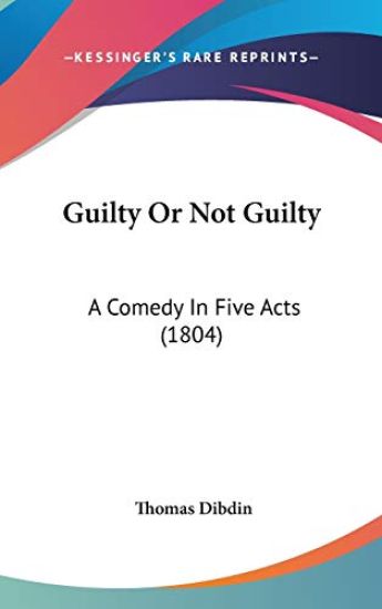 Guilty Or Not Guilty: A Comedy In Five Acts (1804)
