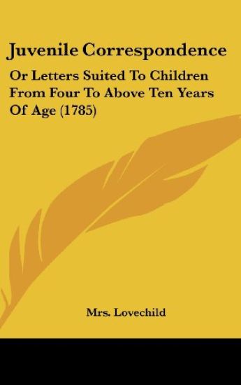 Juvenile Correspondence: Or Letters Suited To Children From Four To Above Ten Years Of Age (1785)