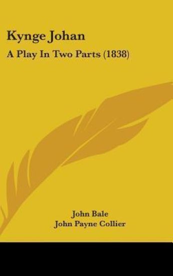 Kynge Johan: A Play In Two Parts (1838)