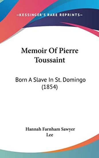 Memoir Of Pierre Toussaint: Born A Slave In St. Domingo (1854)