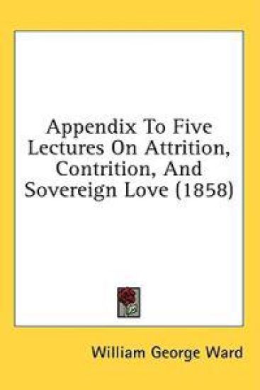Appendix To Five Lectures On Attrition, Contrition, And Sovereign Love (1858)