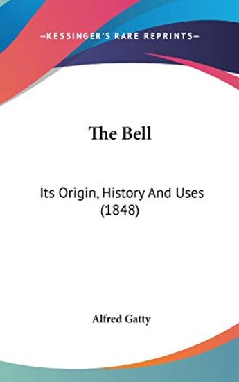 The Bell: Its Origin, History And Uses (1848)