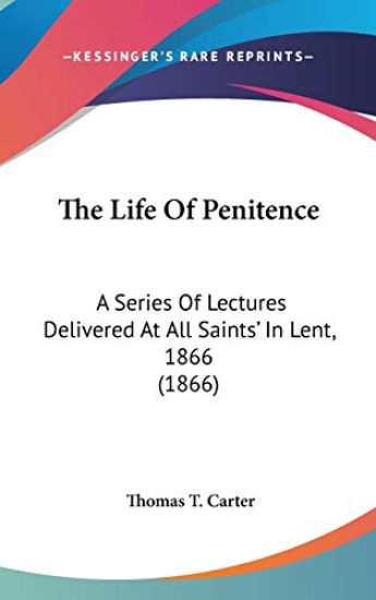 The Life Of Penitence: A Series Of Lectures Delivered At All Saints' In Lent, 1866 (1866)
