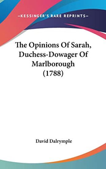 The Opinions Of Sarah, Duchess-Dowager Of Marlborough (1788)