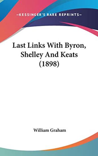 Last Links With Byron, Shelley and Keats