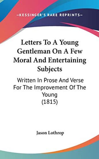 Letters To A Young Gentleman On A Few Moral And Entertaining Subjects: Written In Prose And Verse For The Improvement Of The Young (1815)